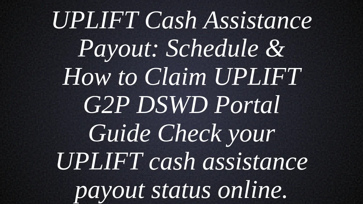 UPLIFT Cash Assistance Payout: Schedule & How to Claim