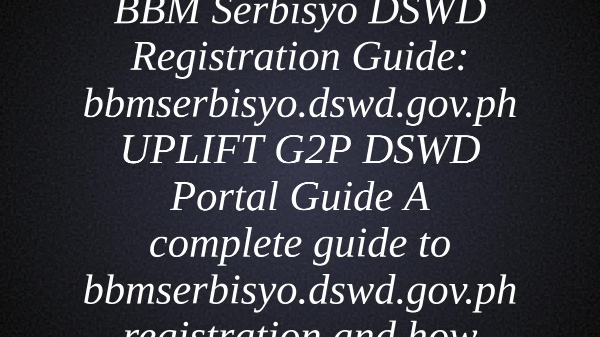 BBM Serbisyo DSWD Registration Guide: bbmserbisyo.dswd.gov.ph