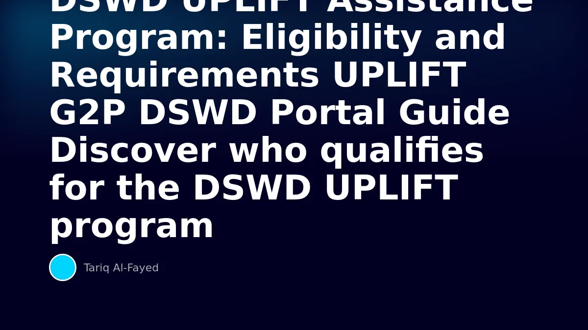 DSWD UPLIFT Assistance Program: Eligibility and Requirements