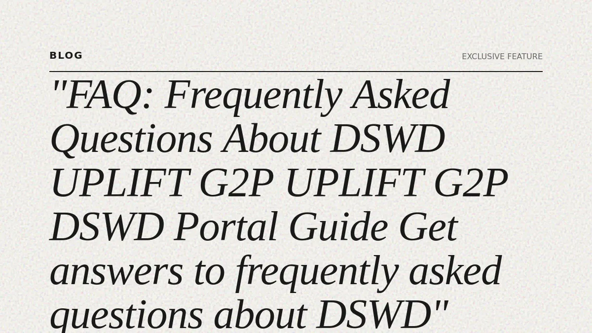 FAQ: Frequently Asked Questions About DSWD UPLIFT G2P